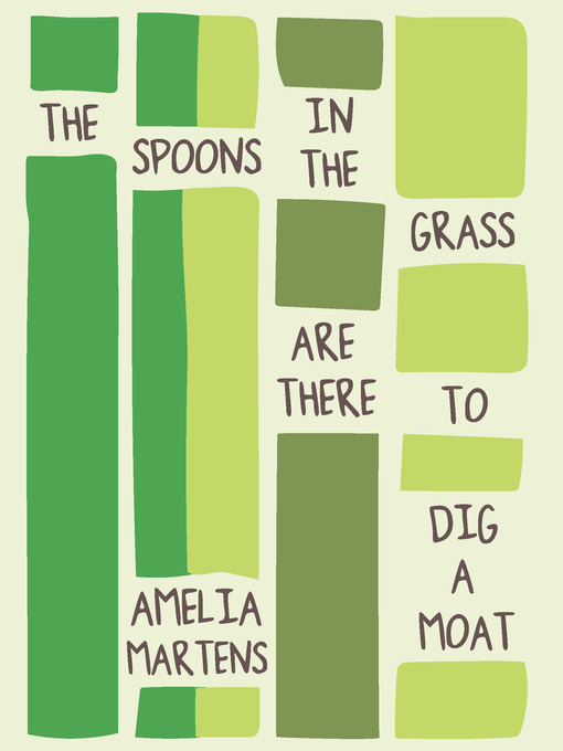 Title details for The Spoons in the Grass Are There to Dig a Moat by Amelia Martens - Available